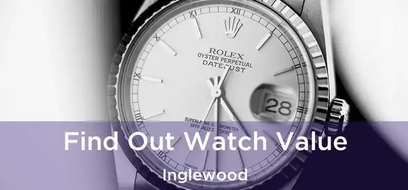 Find Out Watch Value Inglewood