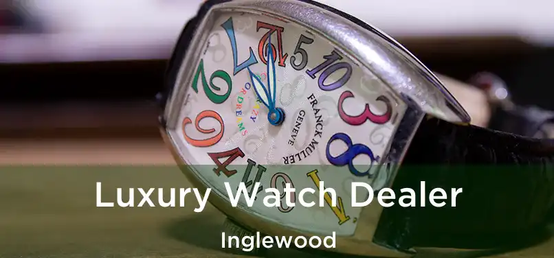 Luxury Watch Dealer Inglewood