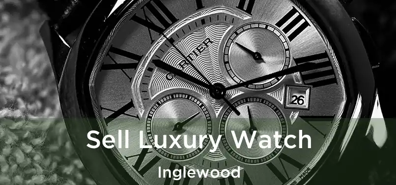 Sell Luxury Watch Inglewood