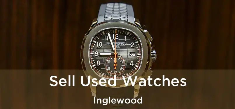 Sell Used Watches Inglewood