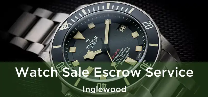 Watch Sale Escrow Service Inglewood