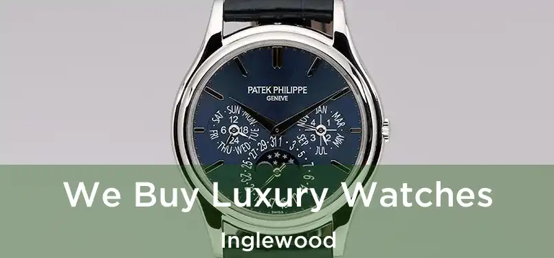 We Buy Luxury Watches Inglewood